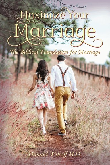 Donald Wikoff, M.D. - Maximize Your Marriage, Inbunden