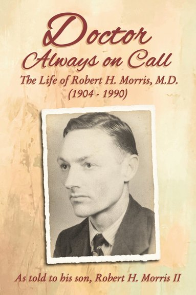Robert H. Morris - Doctor Always On Call, Inbunden
