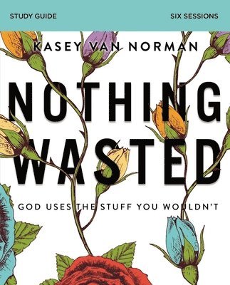 Nothing Wasted Bible Study Guide 1