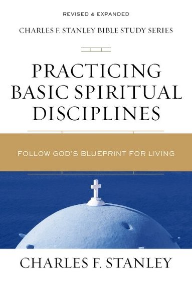 Charles F. Stanley - Practicing Basic Spiritual Disciplines, Häftad