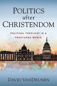 bokomslag Politics after Christendom