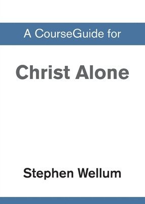 A CourseGuide for Christ Alone 1