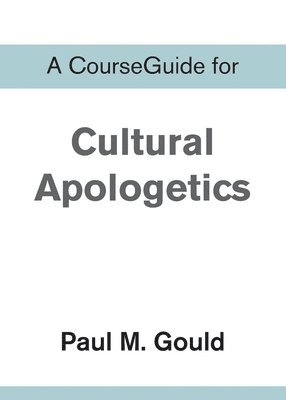 A CourseGuide for Cultural Apologetics 1