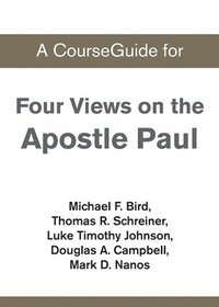 bokomslag A CourseGuide for Four Views on the Apostle Paul