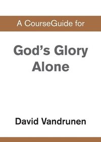 bokomslag A CourseGuide for God's Glory Alone