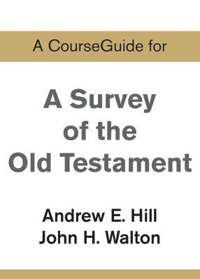 A CourseGuide for A Survey of the Old Testament 1