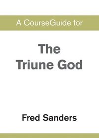 bokomslag A CourseGuide for The Triune God