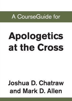 bokomslag A CourseGuide for Apologetics at the Cross