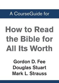 bokomslag A CourseGuide for How to Read the Bible for All Its Worth