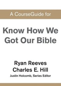bokomslag A CourseGuide for Know How We Got Our Bible
