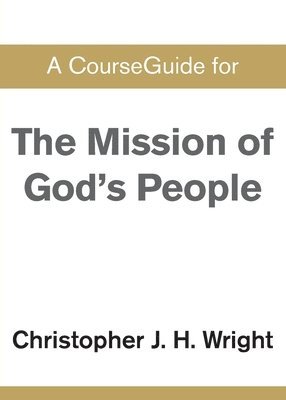 Christopher J H Wright - CourseGuide for The Mission of God's People, Häftad
