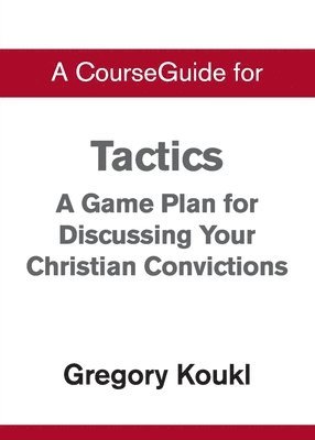 bokomslag A CourseGuide for Tactics: A Game Plan for Discussing Your Christian Convictions