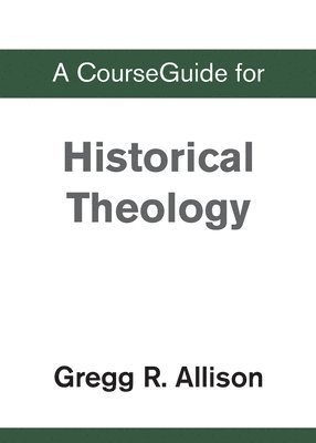 A CourseGuide for Historical Theology 1