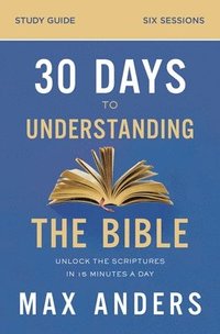 bokomslag 30 Days to Understanding the Bible Study Guide