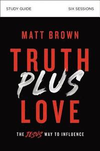 bokomslag Truth Plus Love Bible Study Guide