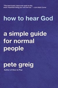 bokomslag How to Hear God: A Simple Guide for Normal People
