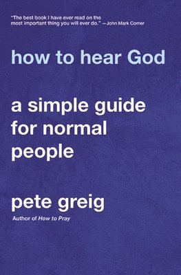 Pete Greig - How to Hear God: A Simple Guide for Normal People, Häftad