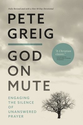 Pete Greig - God on Mute: Engaging the Silence of Unanswered Prayer, Häftad