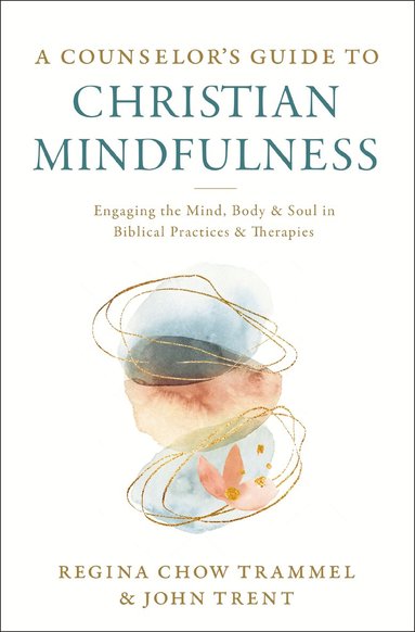 Regina Chow Trammel, John Trent - Counselor's Guide to Christian Mindfulness, Häftad