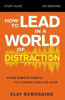 bokomslag How to Lead in a World of Distraction Study Guide