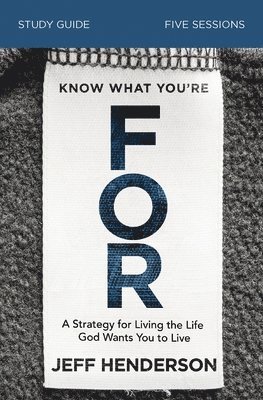 Jeff Henderson - Know What You're FOR Bible Study Guide, Häftad