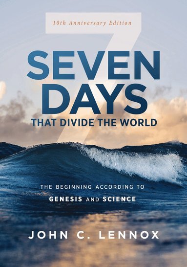 John C. Lennox - Seven Days that Divide the World, 10th Anniversary Edition, Häftad