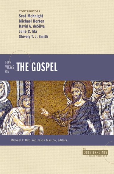 Michael Horton, Scot McKnight, David A. deSilva, Julie C Ma, Shively T.J Smith, Michael F. Bird, Jason Maston - Five Views on the Gospel, Häftad