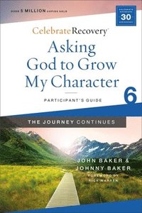 bokomslag Asking God to Grow My Character: The Journey Continues, Participant's Guide 6