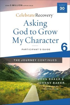 Asking God to Grow My Character: The Journey Continues, Participant's Guide 6 1