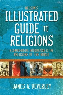 James A. Beverley - Nelson's Illustrated Guide to Religions, Häftad