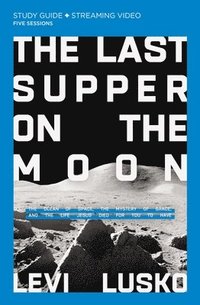 bokomslag Last Supper on the Moon Bible Study Guide plus Streaming Video