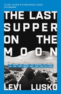 bokomslag The Last Supper on the Moon Bible Study Guide plus Streaming Video