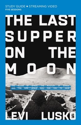 bokomslag Last Supper on the Moon Bible Study Guide plus Streaming Video