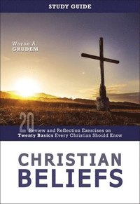 bokomslag Christian Beliefs Study Guide: Review and Reflection Exercises on Twenty Basics Every Christian Should Know
