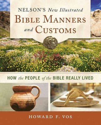Howard Vos - Nelson's New Illustrated Bible Manners and Customs, Häftad
