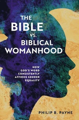 bokomslag The Bible vs. Biblical Womanhood