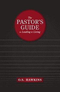 bokomslag The Pastor's Guide to Leading and Living