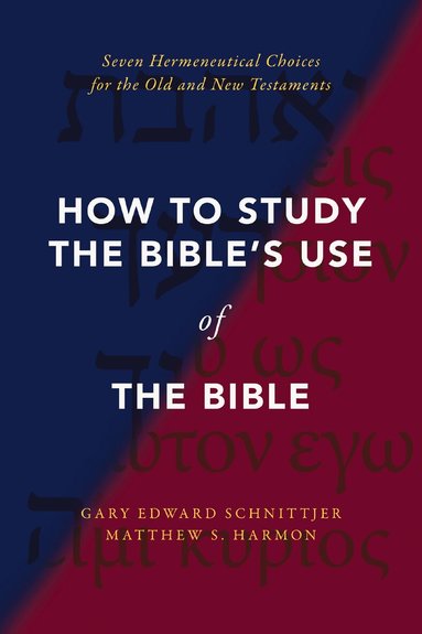 Gary Edward Schnittjer, Matthew S. Harmon - How to Study the Bible's Use of the Bible, Inbunden