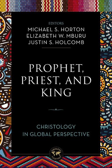 Michael Horton, Elizabeth W. Mburu, Justin S. Holcomb - Prophet, Priest, and King, Häftad