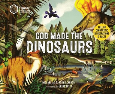 bokomslag God Made the Dinosaurs: Full of Dinotastic Illustrations and Facts