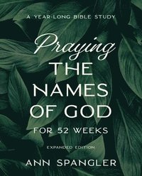 bokomslag Praying the Names of God for 52 Weeks, Expanded Edition