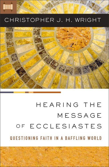 Christopher J. H. Wright - Hearing the Message of Ecclesiastes, Häftad