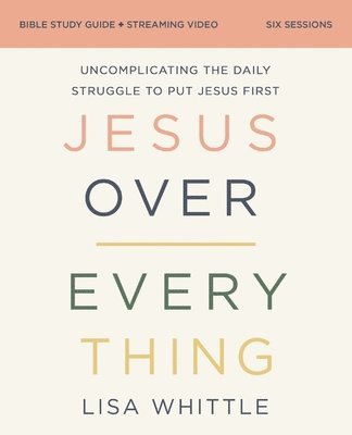 Jesus Over Everything Bible Study Guide plus Streaming Video 1