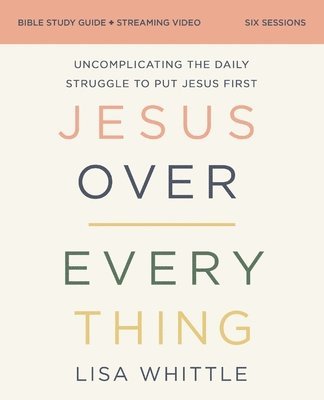 Lisa Whittle - Jesus Over Everything Bible Study Guide plus Streaming Video, Updated Edition, Häftad