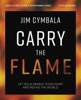 Jim Cymbala - Carry the Flame Bible Study Guide plus Streaming Video, Häftad