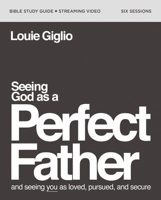 bokomslag Seeing God as a Perfect Father Bible Study Guide plus Streaming Video