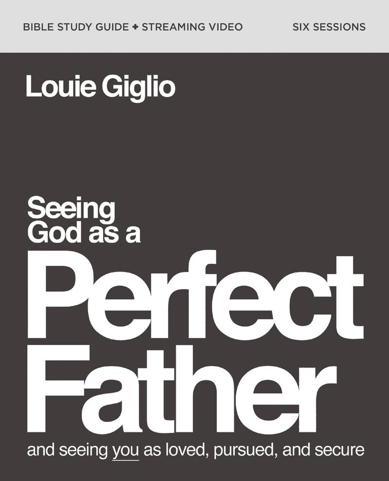 Louie Giglio - Seeing God as a Perfect Father Bible Study Guide plus Streaming Video, Häftad