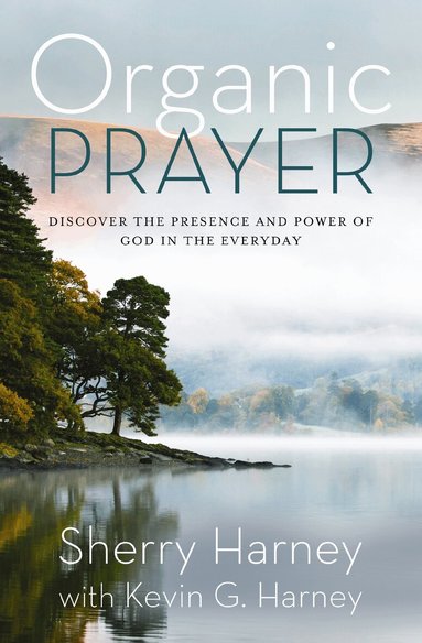 Sherry Harney, Kevin G. Harney - Organic Prayer, Häftad