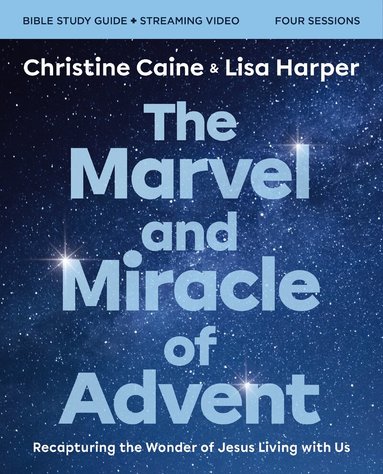 Christine Caine, Lisa Harper - Marvel and Miracle of Advent Bible Study Guide plus Streaming Video, Häftad