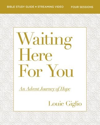 Louie Giglio - Waiting Here for You Bible Study Guide plus Streaming Video, Häftad